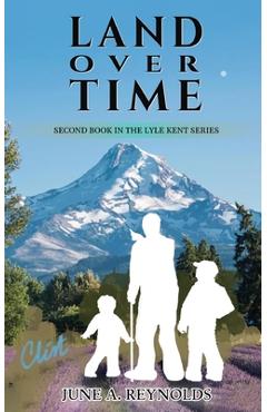 Coperta cărții 'Land Over Time: Second Book in the Lyle Kent Series - June A. Reynolds'