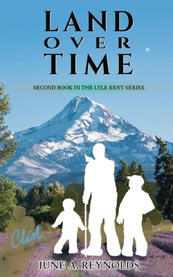 Coperta cărții 'Land Over Time: Second Book in the Lyle Kent Series - June A. Reynolds'