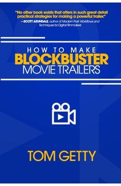 Coperta cărții 'How To Make Blockbuster Movie Trailers - Tom Getty'