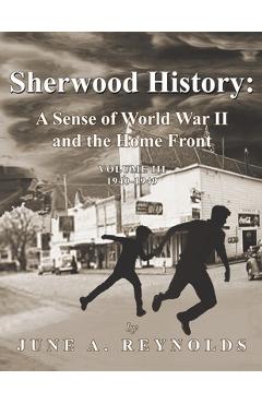 Poza produsului Sherwood History: A Sense of World War II and the Home Front - Volume III 1940-1949 - June A. Reynolds