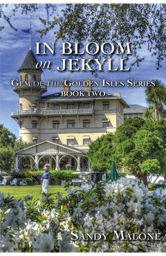 Coperta cărții 'In Bloom on Jekyll: Gem of the Golden Isles Series Book Two - Sandy Malone'