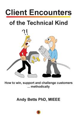 Client Encounters of the Technical Kind: How to win, support and challenge customers ... methodically, with ICON9's tools & best practices for field e - Andrew K. Betts