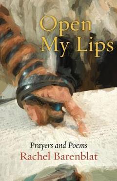 Coperta cărții 'Open My Lips: Prayers and Poems - Rachel Barenblat'