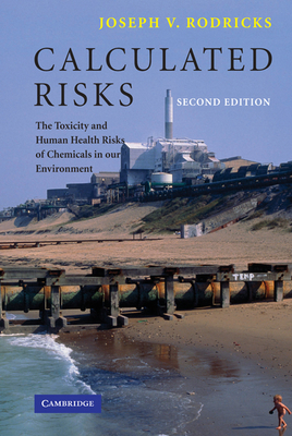 Calculated Risks: The Toxicity and Human Health Risks of Chemicals in Our Environment - Joseph V. Rodricks