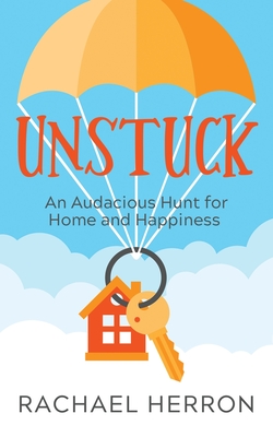 Unstuck: An Audacious Hunt for Home and Happiness - Rachael Herron