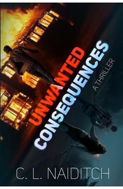 Coperta cărții 'Unwanted Consequences: A Thriller - C. L. Naiditch'