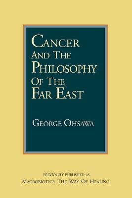 Coperta cărții 'Cancer and the Philosophy of the Far East - George Ohsawa'