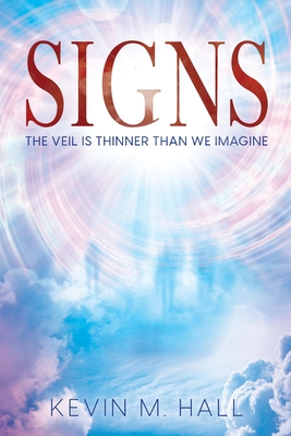 Signs: The Veil is Thinner Than We Imagine - Kevin M. Hall