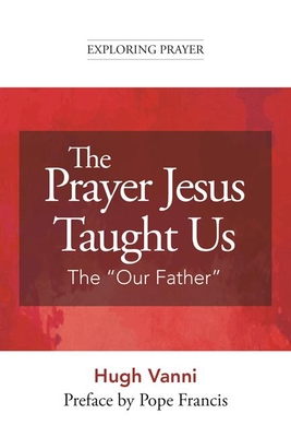 The Prayer Jesus Taught Us: The Our Father - Ugo Vanni