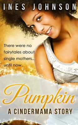 Pumpkin: a Cindermama Story - Ines Johnson