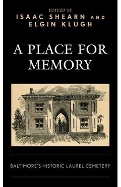 Coperta cărții 'A Place for Memory: Baltimore's Historic Laurel Cemetery - Isaac Shearn'