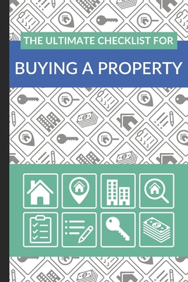 The Ultimate Checklist for Buying a Property: First Time Home Buyers Guide for Home Purchase, Property Inspection Checklist, House Flipping Book, Real - Ultimate Property Buying Checklist