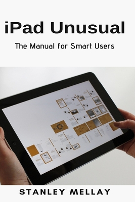 iPad Unusual: The Manual for Smart Users - Stanley Mellay