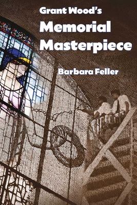 Grant Wood's Memorial Masterpiece - Barbara Feller