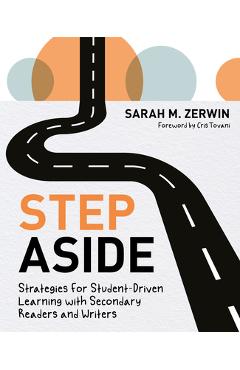 Coperta cărții 'Step Aside: Strategies for Student-Driven Learning with Secondary Readers and Writers - Sarah M. Zerwin'