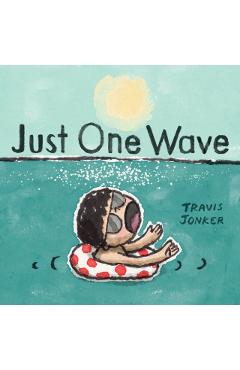 Just One Wave: A Picture Book - Travis Jonker