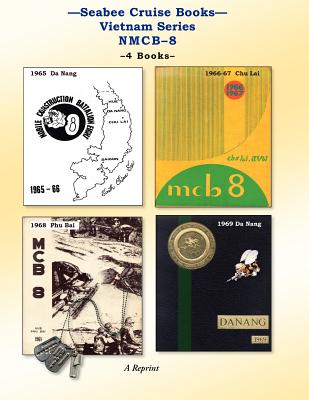 Seabee Cruise Books Vietnam Series NMCB-8: 1965 Da Nang, 1966-67 Chu Lai, 1968 Phu Bai, 1969 Da Nang - Kenneth E. Bingham