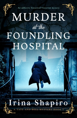 Murder at the Foundling Hospital: An addictive historical Victorian mystery - Irina Shapiro