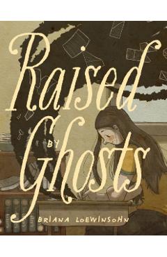 Coperta cărții 'Raised by Ghosts - Briana Loewinsohn'