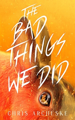 The Bad Things We Did - Chris Archeske