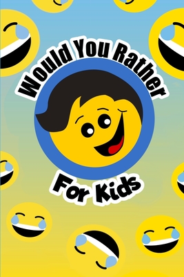Would You Rather For Kids: The funny and often thought provoking family fun game for kids of all ages - Willyn Wren