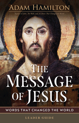 The Message of Jesus Leader Guide: Words That Changed the World - Adam Hamilton