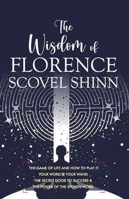 The Wisdom of Florence Scovel Shinn: 4 Complete Books - Florence Scovel Shinn