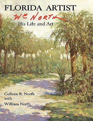 Florida Artist: Wm. North, His Life and Art - Colleen R. North