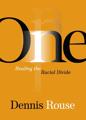 One: Healing the Racial Divide - Dennis Rouse