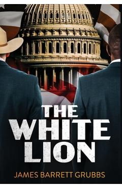 Coperta cărții 'The White Lion - James Barrett Grubbs'