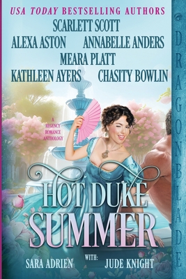 Hot Duke Summer: Regency Historical Romance Anthology - Alexa Aston
