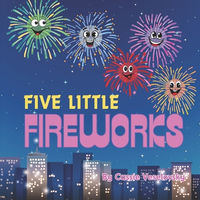 Five Little Fireworks - Cassie Veselovsky