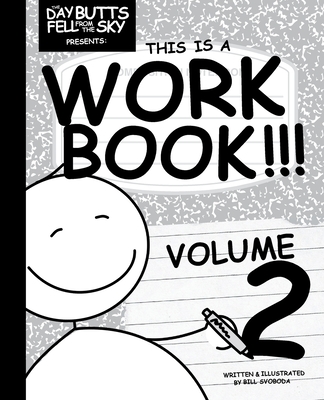 The Day Butts Fell from the Sky Presents This is a Workbook!!! Volume Two - Bill Svoboda