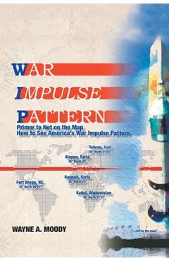 Coperta cărții 'War Impulse Pattern: Primer to Not on the Map! - Wayne A. Moody'