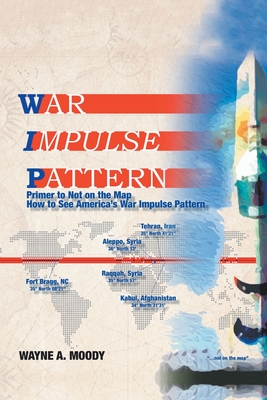 Coperta cărții 'War Impulse Pattern: Primer to Not on the Map! - Wayne A. Moody'
