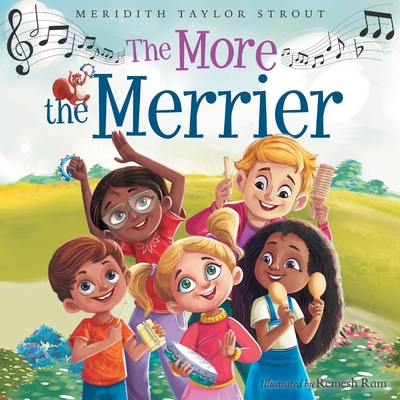 The More the Merrier: A Multi-Sensory Musical Journey Offering an Interactive and Fun Way for Kids to Learn About Diversity and Inclusion - Meridith Taylor Strout