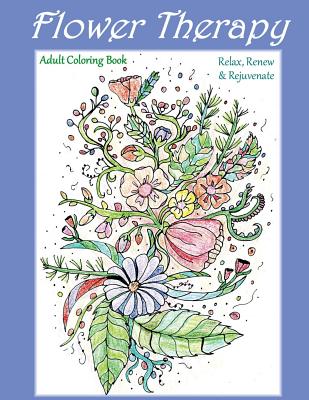 Flower Therapy: Adult Coloring Book: Relax, Renew & Rejuvenate - Kristen James