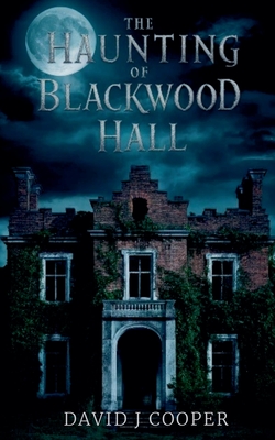 The Haunting of Blackwood Hall - David J. Cooper