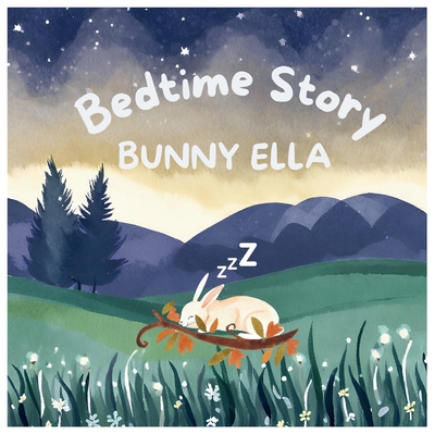 Bedtime Story Bunny Ella: Bedtime Book For Small Kids - Mirsada Talovic