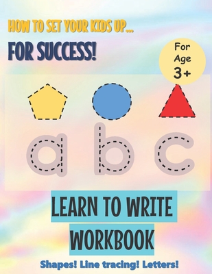 Learn to Write Workbook: Setting Your Kids Up for Success - Iliya Who