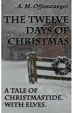 Coperta cărții 'The Twelve Days of Christmas: A Tale of Christmastide. With Elves. - A. M. Offenwanger'