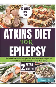 Coperta cărții 'Atkins Diet for Epilepsy: 100+ Transformative Recipes and Nutritional Strategies for Seizure Management and Improved'
