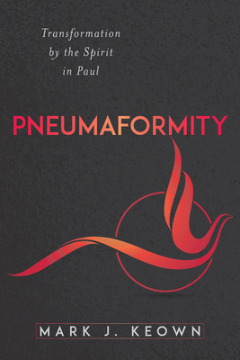 Coperta cărții 'Pneumaformity: Transformation by the Spirit in Paul - Mark J. Keown'