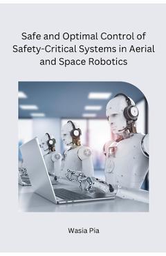 Coperta cărții 'Safe and Optimal Control of Safety-Critical Systems in Aerial and Space Robotics -'