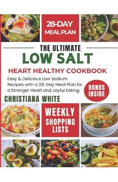 Coperta cărții 'The Ultimate Low Salt Heart Healthy Cookbook: Easy & Delicious Low Sodium Recipes with a 28-Day Meal Plan for a'