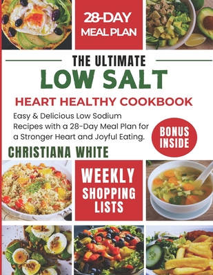 Coperta cărții 'The Ultimate Low Salt Heart Healthy Cookbook: Easy & Delicious Low Sodium Recipes with a 28-Day Meal Plan for a'