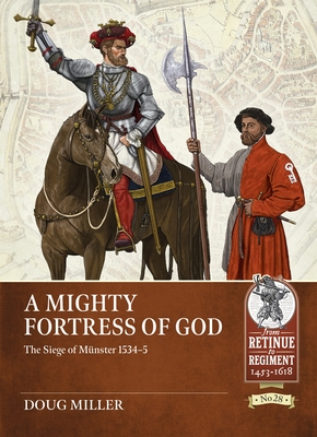 A Mighty Fortress of God: The Siege of Münster 1534-5 - Douglas Miller