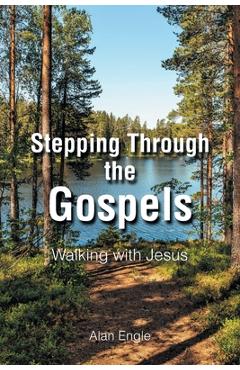Coperta cărții 'Stepping Through the Gospels: Walking with Jesus - Alan Engle'