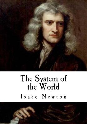 The System of the World: The Principia - Isaac Newton