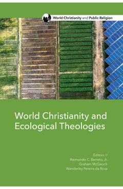 World Christianity and Ecological Theologies - Raimundo C. Barreto